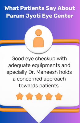 Patients appreciate Param Jyoti Eye Center for good eye checkups with advanced equipment and Dr. Maneesh Aggarwal's caring approach